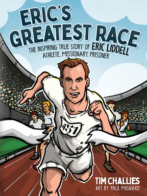 Book cover of Eric's Greatest Race: The Inspiring True Story of Eric Liddell - Athlete, Missionary, Prisoner by Challies, Tim