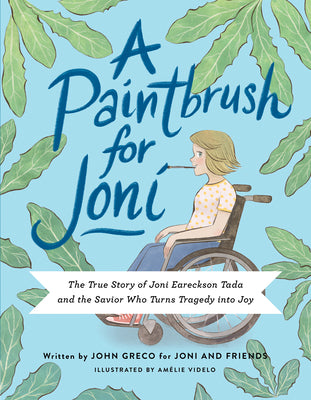Book cover of A Paintbrush for Joni: The True Story of Joni Eareckson Tada and the Savior Who Turns Tragedy Into Joy by Joni and Friends