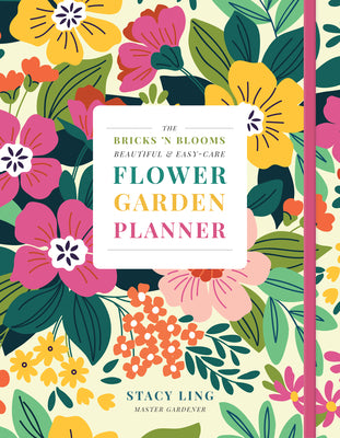 Book cover of The Bricks 'n Blooms Beautiful and Easy-Care Flower Garden Planner by Ling, Stacy
