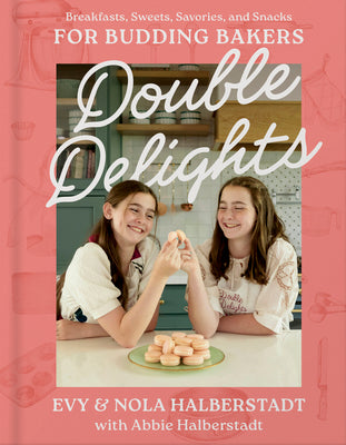 Double Delights: Breakfasts, Sweets, Savories, and Snacks for Budding Bakers by Halberstadt, Evy book cover