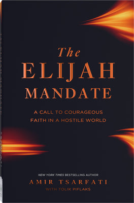 The Elijah Mandate: A Call to Courageous Faith in a Hostile World by Tsarfati, Amir book cover