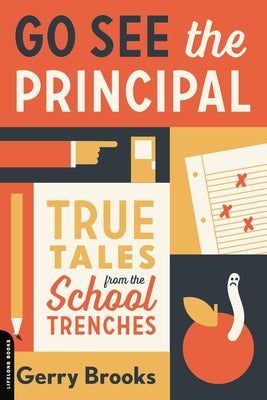 Go See the Principal: True Tales from the School Trenches by Gerry Brooks book cover