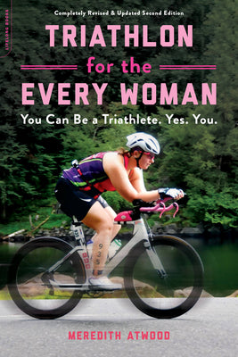 Triathlon for the Every Woman: You Can Be a Triathlete. Yes. You. by Meredith Atwood book cover