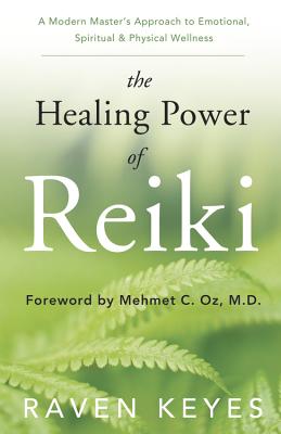 Book cover of The Healing Power of Reiki: A Modern Master's Approach to Emotional, Spiritual & Physical Wellness by Keyes, Raven