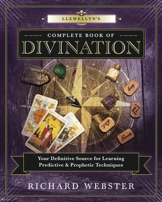 Book cover of Llewellyn's Complete Book of Divination: Your Definitive Source for Learning Predictive & Prophetic Techniques by Webster, Richard