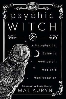 Book cover of Psychic Witch: A Metaphysical Guide to Meditation, Magick & Manifestation by Auryn, Mat
