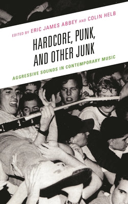 Book cover of Hardcore, Punk, and Other Junk: Aggressive Sounds in Contemporary Music by Ware, Evan
