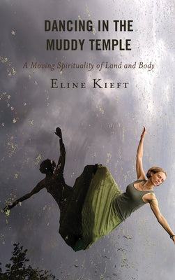 Book cover of Dancing in the Muddy Temple: A Moving Spirituality of Land and Body by Kieft, Eline