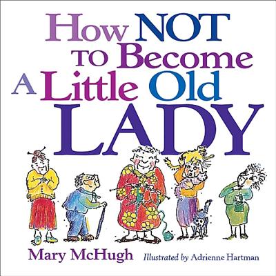 Book cover of How Not to Become a Little Old Lady by McHugh, Mary