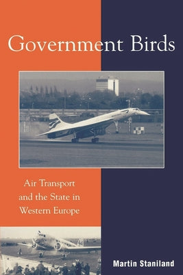 Book cover of Government Birds: Air Transport and the State in Western Europe by Staniland, Martin