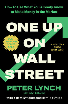 One Up on Wall Street: How to Use What You Already Know to Make Money in the Market by Lynch, Peter book cover