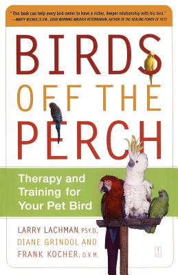 Book cover of Birds Off the Perch: Therapy and Training for Your Pet Bird (Original) by Lachman, Larry