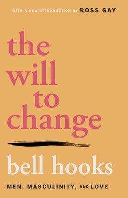 The Will to Change: Men, Masculinity, and Love by Hooks, Bell book cover
