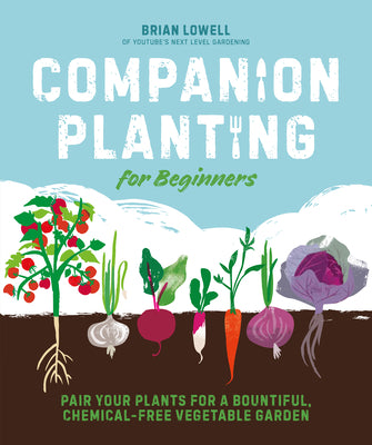 Book cover of Companion Planting for Beginners: Pair Your Plants for a Bountiful, Chemical-Free Vegetable Garden by Lowell, Brian