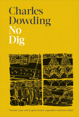Book cover of No Dig: Nurture Your Soil to Grow Better Veg with Less Effort by Dowding, Charles