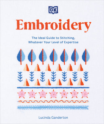 Book cover of Embroidery: The Ideal Guide to Stitching, Whatever Your Level of Expertise by Ganderton, Lucinda
