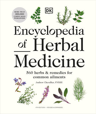 Book cover of Encyclopedia of Herbal Medicine New Edition: 560 Herbs and Remedies for Common Ailments by Chevallier, Andrew