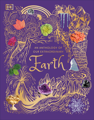 Book cover of An Anthology of Our Extraordinary Earth: Discover the Awe-Inspiring Wonders of Planet Earth by Oldershaw, Cally