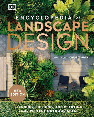 Book cover of Encyclopedia of Landscape Design: Planning, Building, and Planting Your Perfect Outdoor Space by DK