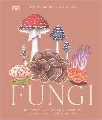 Book cover of Fungi: Discover the Science and Secrets Behind the World of Mushrooms by Boddy, Lynne