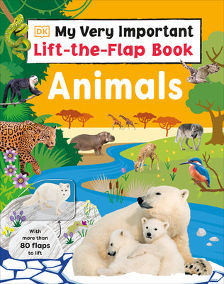 My Very Important Lift-The-Flap Book: Animals: With More Than 80 Flaps to Lift by DK book cover
