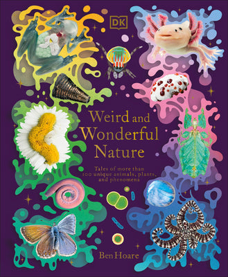 Weird and Wonderful Nature: Tales of More Than 100 Unique Animals, Plants, and Phenomena by Ben Hoare book cover
