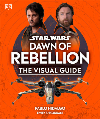 Book cover of Star Wars Dawn of Rebellion the Visual Guide by DK