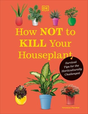 How Not to Kill Your Houseplant New Edition: Survival Tips for the Horticulturally Challenged by Veronica Peerless book cover