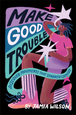 Make Good Trouble: Discover Movements That Sparked Change by Jamia Wilson book cover