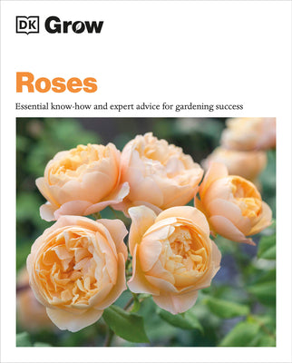 Grow Roses: Essential Know-How and Expert Advice for Gardening Success by Philip Clayton book cover