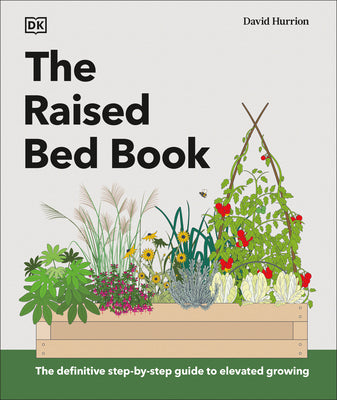 Book cover of The Raised Bed Book: Get the Most from Your Raised Bed, Every Step of the Way by DK