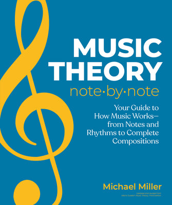 Music Theory Note by Note: Your Guide to How Music Works-From Notes and Rhythms to Complete Compositions by Michael Miller book cover