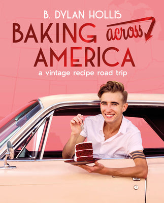 Book cover of Baking Across America: A Vintage Recipe Road Trip by Hollis, B. Dylan