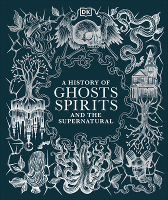 A History of Ghosts, Spirits and the Supernatural by DK book cover