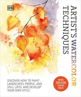 Book cover of Artist's Watercolor Techniques: Discover How to Paint Landscapes, People and Still Lifes, and Develop Your Own Style by DK