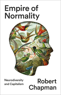 Empire of Normality: Neurodiversity and Capitalism by Chapman, Robert book cover