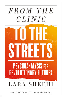 From the Clinic to the Streets: Psychoanalysis for Revolutionary Futures by Sheehi, Lara book cover