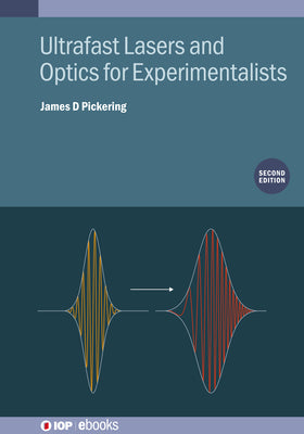 Ultrafast Lasers and Optics for Experimentalists (Second Edition) by James D. Pickering book cover