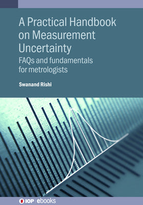 A Practical Handbook on Measurement Uncertainty: FAQs and fundamentals for metrologists by Swanand Rishi book cover