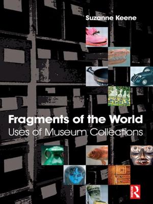 Book cover of Fragments of the World: Uses of Museum Collections by Keene, Suzanne
