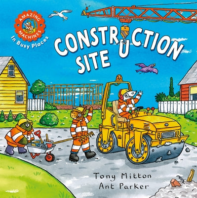 Amazing Machines in Busy Places: Construction Site by Tony Mitton book cover