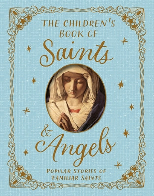 The Children's Book of Saints and Angels: Popular Stories of Familiar Saints by Claire Llewellyn book cover