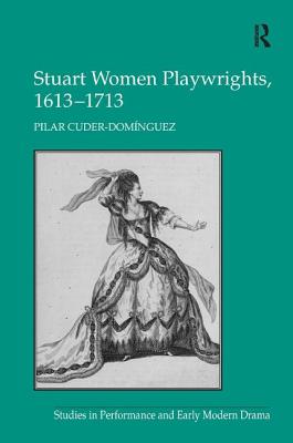 Book cover of Stuart Women Playwrights, 1613-1713 by Cuder-Dominguez, Pilar