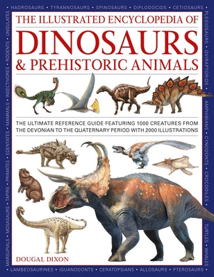 The Illustrated Encyclopedia of Dinosaurs and Prehistoric Creatures: The Ultimate Illustrated Reference Guide to 1000 Dinosaurs and Prehistoric Creatu by Dougal Dixon book cover