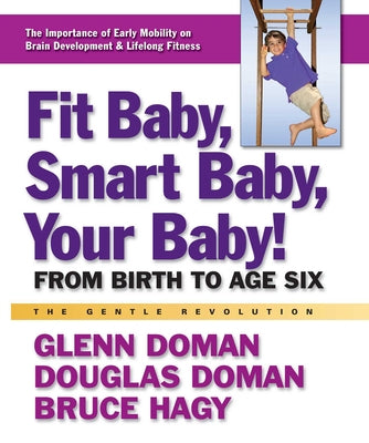 Fit Baby, Smart Baby, Your Baby!: From Birth to Age Six by Doman, Glenn book cover