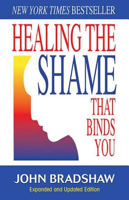Healing the Shame That Binds You: Recovery Classics Edition by Bradshaw, John book cover