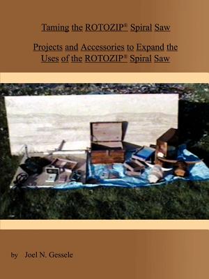 Book cover of Taming the Rotozip (R) Spiral Saw: Projects and Accessories to Expand the Uses of the Rotozip (R) Spiral Saw by Gessele, Joel N.