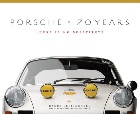 Book cover of Porsche 70 Years: There Is No Substitute by Leffingwell, Randy