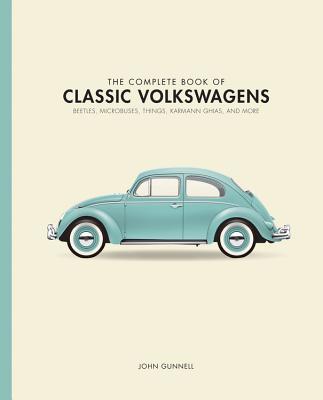Book cover of The Complete Book of Classic Volkswagens: Beetles, Microbuses, Things, Karmann Ghias, and More by Gunnell, John