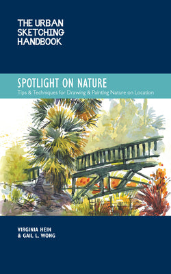 Book cover of The Urban Sketching Handbook Spotlight on Nature: Tips and Techniques for Drawing and Painting Nature on Location by Hein, Virginia
